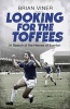 Looking for the Toffees - In Search of the Heroes of Everton (Hardcover) - Brian Viner Photo