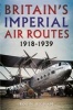 Britain's Imperial Air Routes 1918-1939 (Hardcover) - Robin Higham Photo