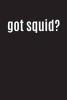 Got Squid? - Funny Cool Parody Writing Journal Lined, Diary, Notebook for Men & Women (Paperback) - Journals and More Photo