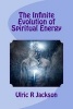 The Infinite Evolution of Spiritual Energy (Paperback) - Ulric R Jackson Photo