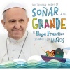 No Tengan Miedo de Sonar a Lo Grande (Spanish, Paperback) - Papa Francisco Photo