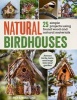 Natural Birdhouses - 25 Projects Using Found Wood to Attract Birds, Bats and Bugs into Your Garden (Paperback) - Maria Fisher Photo