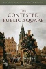 The Contested Public Square - The Crisis of Christianity and Politics (Paperback) - Greg Forster Photo