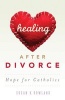 Healing After Divorce - Hope for Catholics (Paperback) - Susan K Rowland Photo