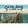 Cape Ann in Olden Days - Vintage Postcards of Gloucester, Rockport, & Environs (Paperback) - Nancy Helinski Photo