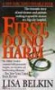 First, Do No Harm - The Dramatic Story of Real Doctors and Patients Making Impossible Choices at a Big-City Hospital (Paperback) - Lisa Belkin Photo