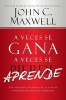 A Veces Se Gana--A Veces Aprende - Las Grandes Lecciones de la Vida Se Aprenden de Nuestras Perdidas (Spanish, Paperback) - Maxwell Photo