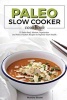 Paleo Slow Cooker Cookbook - 25 Paleo Beef, Mutton, Vegetarian and Paleo Chicken Recipes to Improve Your Health - Enjoy Special Paleo Slow Cooker Meals (Paperback) - Martha Stone Photo