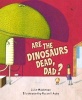 Are the Dinosaurs Dead, Dad? (Hardcover) - Julie Middleton Photo