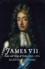 James VII - Duke and King of Scots, 1633 - 1701 (Paperback) - Alastair J Mann Photo