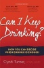 Can I Keep Drinking? - How You Can Decide When Enough Is Enough (Hardcover) - Cyndi Turner Photo