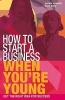 How to Start a Business When You're Young - Get the Right Idea for Success (Paperback) - Barrie Hawkins Photo