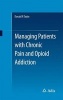 Managing Patients with Chronic Pain and Opioid Addiction 2015 (Paperback) - Donald R Taylor Photo