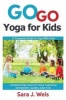 Go Go Yoga for Kids - A Complete Guide to Yoga with Kids (Paperback) - Sara J Weis Photo