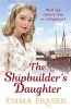 The Shipbuilder's Daughter (Hardcover) - Emma Fraser Photo