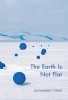 The Earth Is Not Flat (Paperback) - Katharine Coles Photo