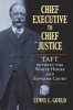 Chief Executive to Chief Justice - Taft Betwixt the White House and Supreme Court (Hardcover) - Lewis L Gould Photo