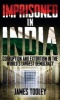 Imprisoned in India - Corruption and Extortion in the World's Largest Democracy (Hardcover) - James Tooley Photo