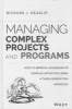 Managing Complex Projects and Programs - How to Improve Leadership of Complex Initiatives Using a Third-Generation Approach (Hardcover) - Richard J Heaslip Photo