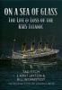 On a Sea of Glass - The Life and Loss of the RMS Titanic (Paperback) - Tad Fitch Photo