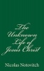 The Unknown Life of Jesus Christ (Paperback) - Nicolas Notovitch Photo