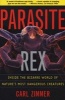 Parasite Rex - Inside the Bizarre World of Nature's Most Dangerous Creatures (Paperback, New edition) - Carl Zimmer Photo