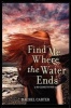 Find Me Where the Water Ends (Hardcover) - Rachel Carter Photo