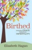 Birthed - Finding Grace Through Infertility (Paperback) - Elizabeth Hagan Photo