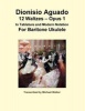 Dionisio Aguado: 12 Waltzes - Opus 1 in Tablature and Modern Notation for Baritone Ukulele (Pamphlet) - Michael Walker Photo