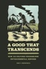 Good That Transcends - How Us Culture Undermines Environmental Reform (Paperback) - Eric T Freyfogle Photo