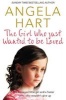 The Girl Who Just Wanted to be Loved - A Damaged Little Girl and a Foster Carer Who Wouldn't Give Up (Paperback, Main Market Ed.) - Angela Hart Photo