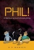 Phil! - An Hilarious Account of Everything (Paperback) - MR R P Momsen Photo