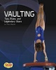 Vaulting - Tips, Rules, and Legendary Stars (Hardcover) - Tracy Nelson Maurer Photo