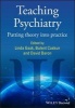 Teaching Psychiatry - Putting Theory into Practice (Hardcover) - Linda Gask Photo