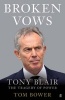 Broken Vows - Tony Blair: The Tragedy Of Power (Paperback) - Tom Bower Photo