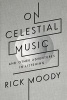 On Celestial Music - And Other Adventures in Listening (Paperback) - Rick Moody Photo