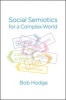 Social Semiotics for a Complex World: Analysing Language and Social Meaning (Paperback) - Bob Hodge Photo