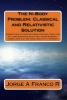 The N-Body Problem - Classic and Relativistic Solution: Corrections To: Newton's Gravitational Force for N > 2, and Einstein's Relativistic Mass & Energy, Under a 3-D Vectorial Relativity Approach (Paperback) - Jorge a Franco R Photo