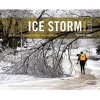 Ice Storm, Ontario 2013 - The Beauty, the Devastation, the Aftermath (Hardcover) - Star Photo