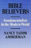 Bible Believers - Fundamentalists in the Modern World (Paperback) - Nancy Tatom Ammerman Photo