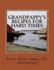 Grandpappy's Recipes for Hard Times (Paperback) - Robert Wayne Atkins P E Photo