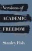 Versions of Academic Freedom - From Professionalism to Revolution (Hardcover) - Stanley Fish Photo