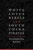 White Lotus Rebels and South China Pirates - Crisis and Reform in the Qing Empire (Hardcover, New) - Wensheng Wang Photo