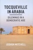 Tocqueville in Arabia - Dilemmas in a Democratic Age (Hardcover, New) - Joshua Mitchell Photo