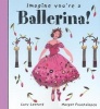 Imagine You're a Ballerina (Hardcover) - Meg Clibbon Photo