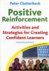 Positive Reinforcement - Activities and Strategies for Creating Confident Learners (Paperback) - Peter Clutterbuck Photo