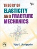 Theory of Elasticity and Fracture Mechanics (Paperback) - Vijay G Ukadgaonker Photo