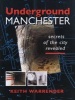 Underground Manchester - Secrets of the City Revealed (Paperback) - Keith Warrender Photo