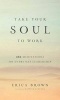 Take Your Soul to Work - 365 Meditations on Every Day Leadership (Hardcover) - Erica Brown Photo