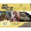 Big Bad World of Concept Art for Video Games: An Insider's Guide for Students (Paperback) - Eliott J Lilly Photo